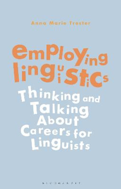 Employing Linguistics: Thinking and Talking About Careers for Linguists by Dr Anna Marie Trester