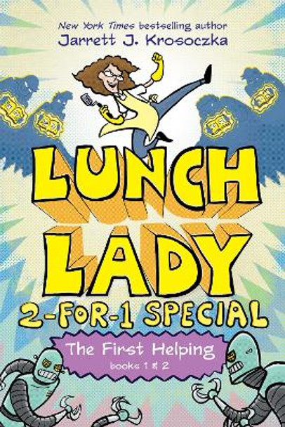 The First Helping (Lunch Lady Books 1 & 2): The Cyborg Substitute and the League of Librarians by Jarrett J Krosoczka