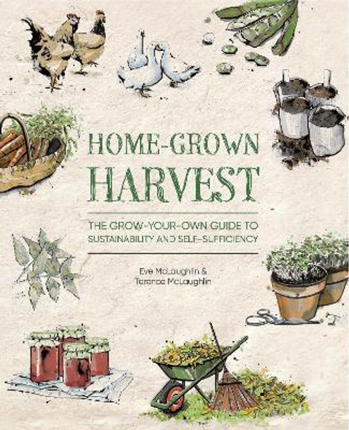 Home-Grown Harvest: The grow-your-own guide to sustainability and self-sufficiency by Eve McLaughlin