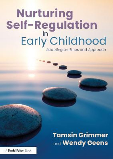 Nurturing Self-Regulation in Early Childhood: Adopting an Ethos and Approach by Tamsin Grimmer