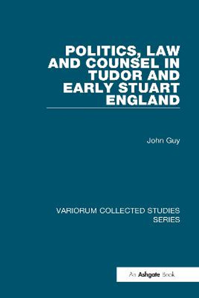 Politics, Law and Counsel in Tudor and Early Stuart England by John Guy