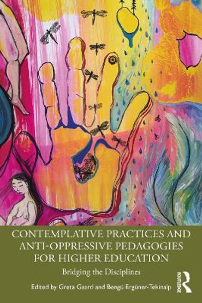 Contemplative Practices and Anti-Oppressive Pedagogies for Higher Education: Bridging the Disciplines by Greta Gaard