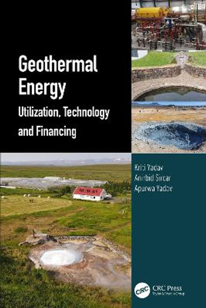 Geothermal Energy: Utilization, Technology and Financing by Kriti Yadav
