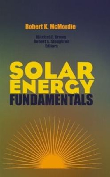 Solar Energy Fundamentals by Robert K. McMordie