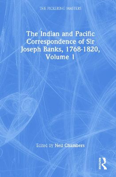 The Indian and Pacific Correspondence of Sir Joseph Banks, 1768-1820, Volume 1 by Neil Chambers