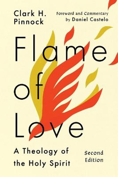 Flame of Love: A Theology of the Holy Spirit by Clark H. Pinnock