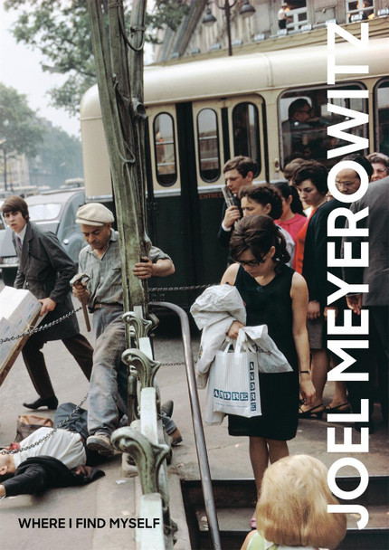 Joel Meyerowitz: Where I Find Myself: A Lifetime Retrospective Joel Meyerowitz 9781786271860