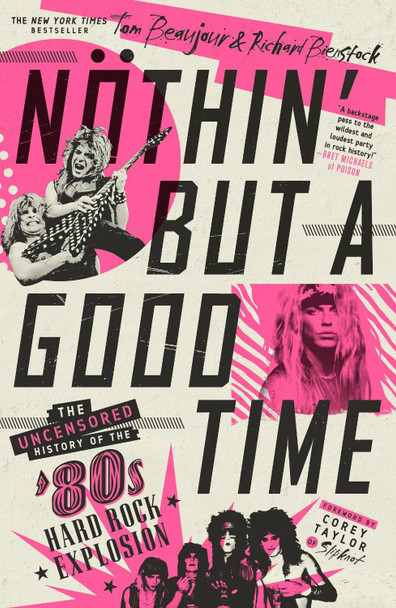 Noethin' But a Good Time: The Uncensored History of the '80s Hard Rock Explosion by Tom Beaujour