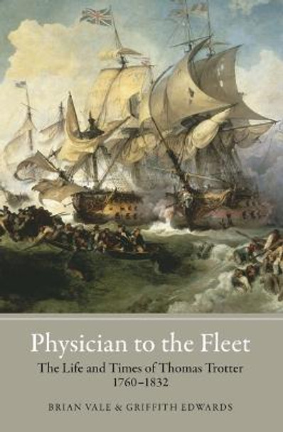Physician to the Fleet - The Life and Times of Thomas Trotter, 1760-1832 by Brian Vale