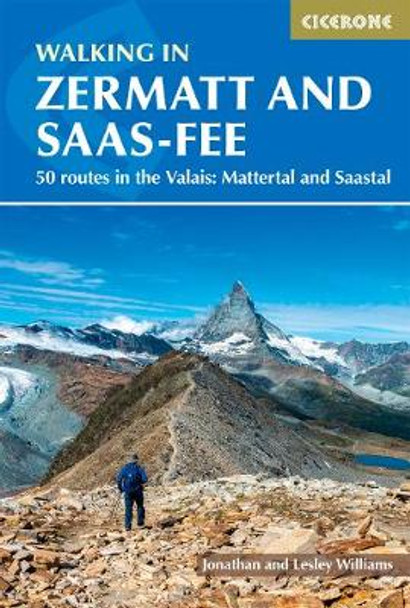 Walking in Zermatt and Saas-Fee: 50 routes in the Mattertal and Saastal by Lesley Williams