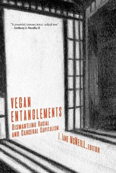 Vegan Entanglements: Dismantling Racial and Carceral Capitalism by Z. Zane McNeill