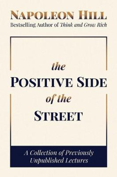 The Positive Side of the Street: A Collection of Previously Unpublished Lectures by Napoleon Hill