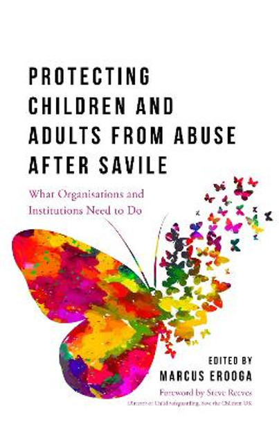 Protecting Children and Adults from Abuse After Savile: What Organisations and Institutions Need to Do by Marcus Erooga