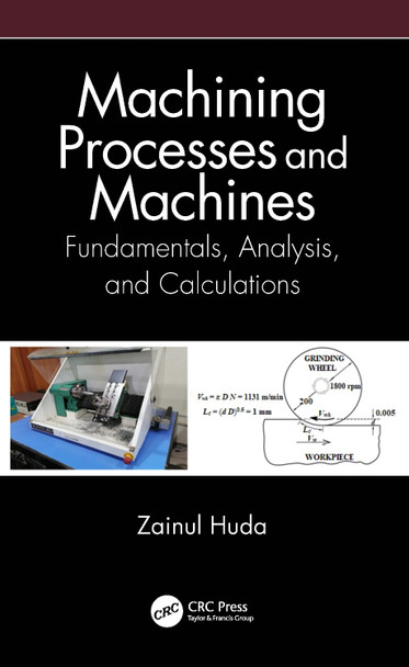 Machining Processes and Machines: Fundamentals, Analysis, and Calculations by Zainul Huda 9780367532703