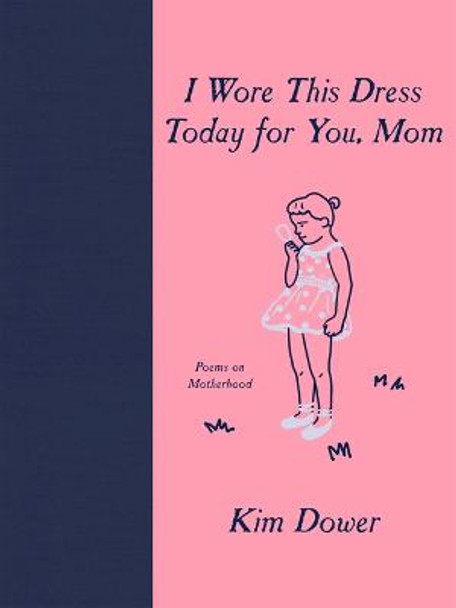 I Wore This Dress Today for You, Mom by Kim Dower