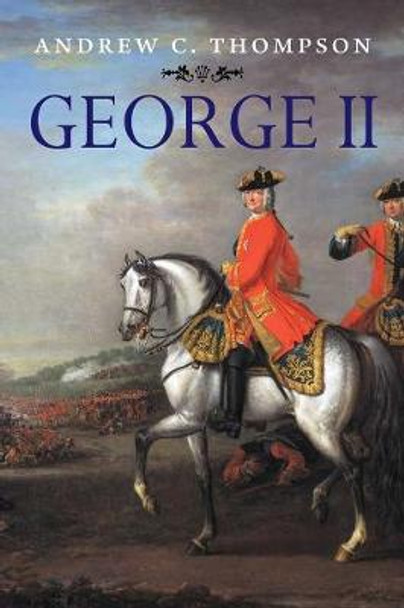 George II: King and Elector by Andrew C. Thompson
