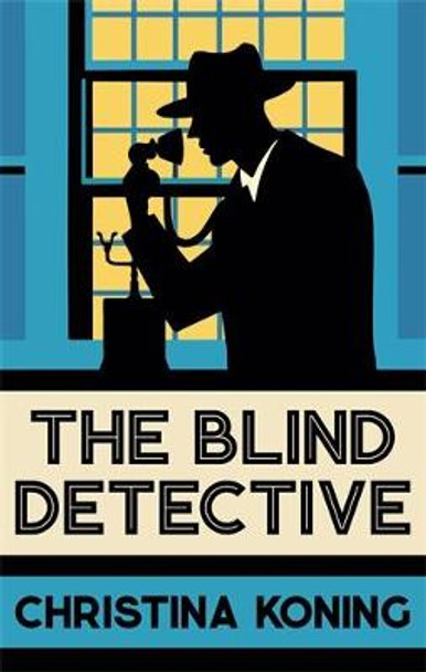 The Blind Detective: The thrilling inter-war mystery series by Christina Koning