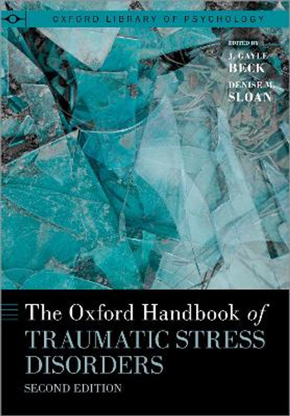 The Oxford Handbook of Traumatic Stress Disorders by J Gayle Beck