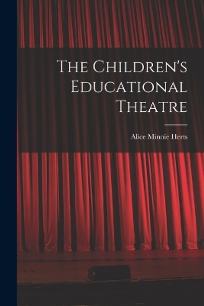 The Children's Educational Theatre by Alice Minnie Herts 9781016544665