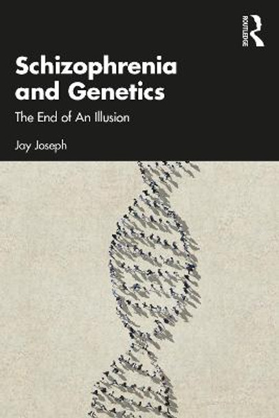 Schizophrenia and Genetics: The End of An Illusion by Jay Joseph