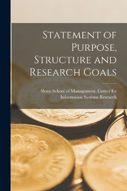 Statement of Purpose, Structure and Research Goals by Sloan School of Management Center Fo 9781016288507