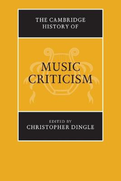 The Cambridge History of Music Criticism by Christopher Dingle