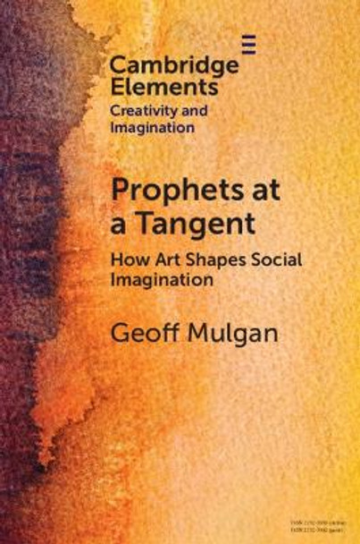 Prophets at a Tangent: How Art Shapes Social Imagination by Geoff Mulgan