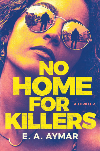 No Home for Killers: A Thriller by E.A. Aymar