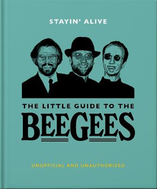 Stayin' Alive: The Little Guide to The Bee Gees by Orange Hippo!