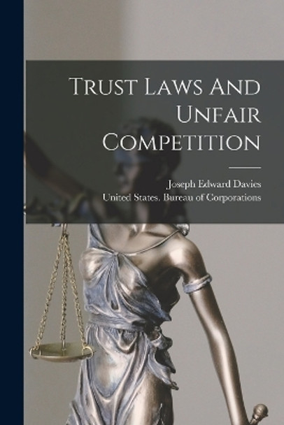 Trust Laws And Unfair Competition by Joseph Edward Davies 9781016890373