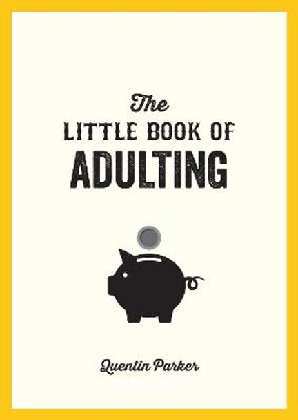 The Little Book of Adulting: Your Guide to Living Like a Real Grown-Up by Quentin Parker