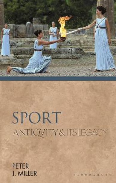 Sport: Antiquity and Its Legacy by Professor Peter J. Miller