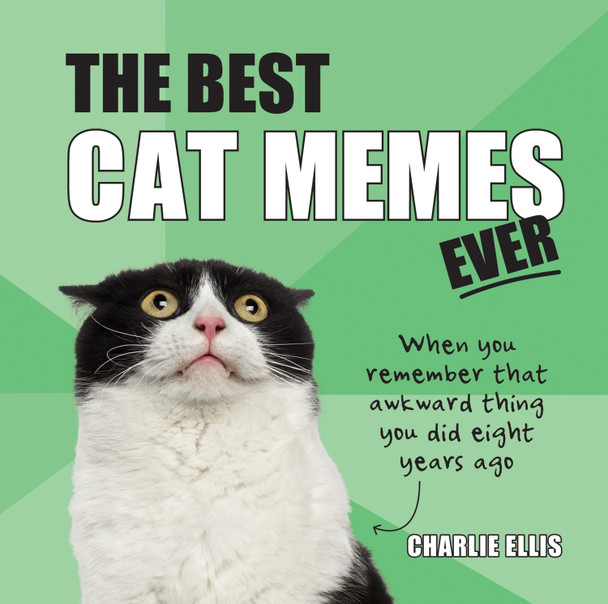 The Best Cat Memes Ever: The Funniest Relatable Memes as Told by Cats by Charlie Ellis