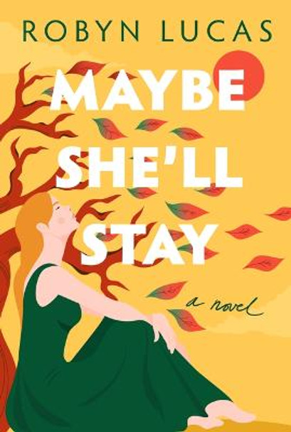 Maybe She'll Stay: A Novel by Robyn Lucas