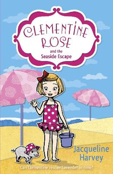 Clementine Rose and the Seaside Escape by Jacqueline Harvey