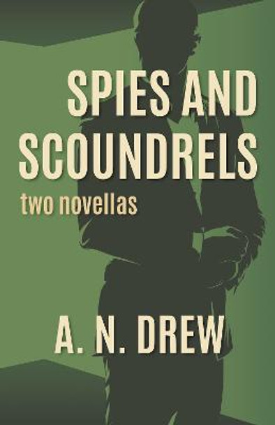 Spies and Scoundrels: two novellas by A.N, Drew