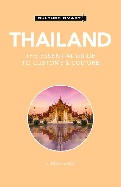 Thailand - Culture Smart!: The Essential Guide to Customs & Culture by J Rotheray