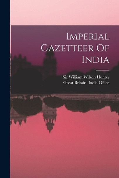 Imperial Gazetteer Of India by Sir William Wilson Hunter 9781017236347