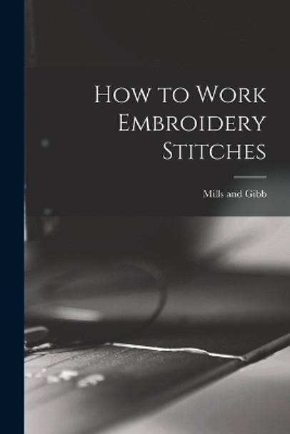 How to Work Embroidery Stitches by Mills and Gibb 9781016591485