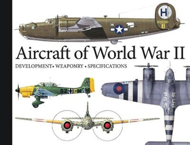 Aircraft of World War II: Development, Weaponry, Specifications by Robert Jackson