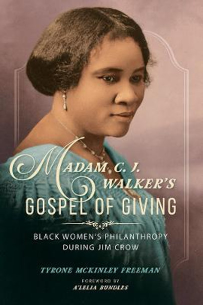 Madam C. J. Walker's Gospel of Giving: Black Women's Philanthropy during Jim Crow by Tyrone McKinley Freeman