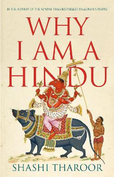 Why I Am a Hindu: Why I Am a Hindu by Shashi Tharoor
