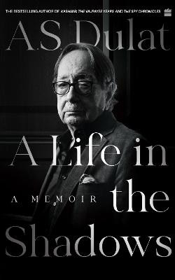 A Life in the Shadows: A Memoir by A.S. Dulat