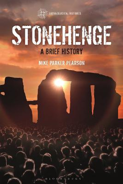 Stonehenge: A Brief History by Professor Mike Parker Pearson