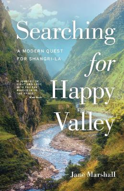 Searching for Happy Valley: A Modern Quest for Shangri-La by Jane Marshall