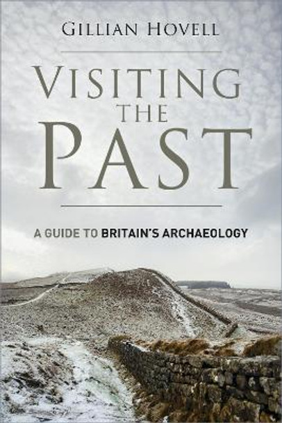 Visiting the Past: A Guide to Britain's Archaeology by Gillian Hovell