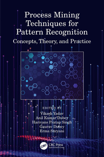Process Mining Techniques for Pattern Recognition: Concepts, Theory, and Practice by Vikash Yadav 9780367770501