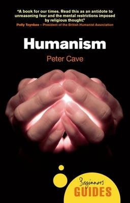 Humanism: A Beginner's Guide by Peter Cave 9781851685899 [USED COPY]