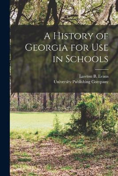 A History of Georgia for Use in Schools by University Publishing Company 9781017672374