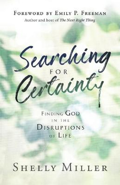 Searching for Certainty: Finding God in the Disruptions of Life by Shelly Miller